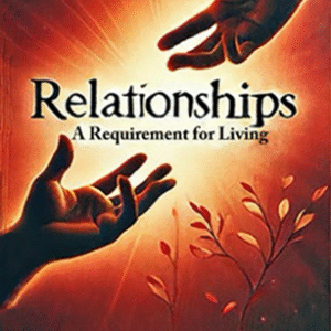 Relationships A Requirement for Living
